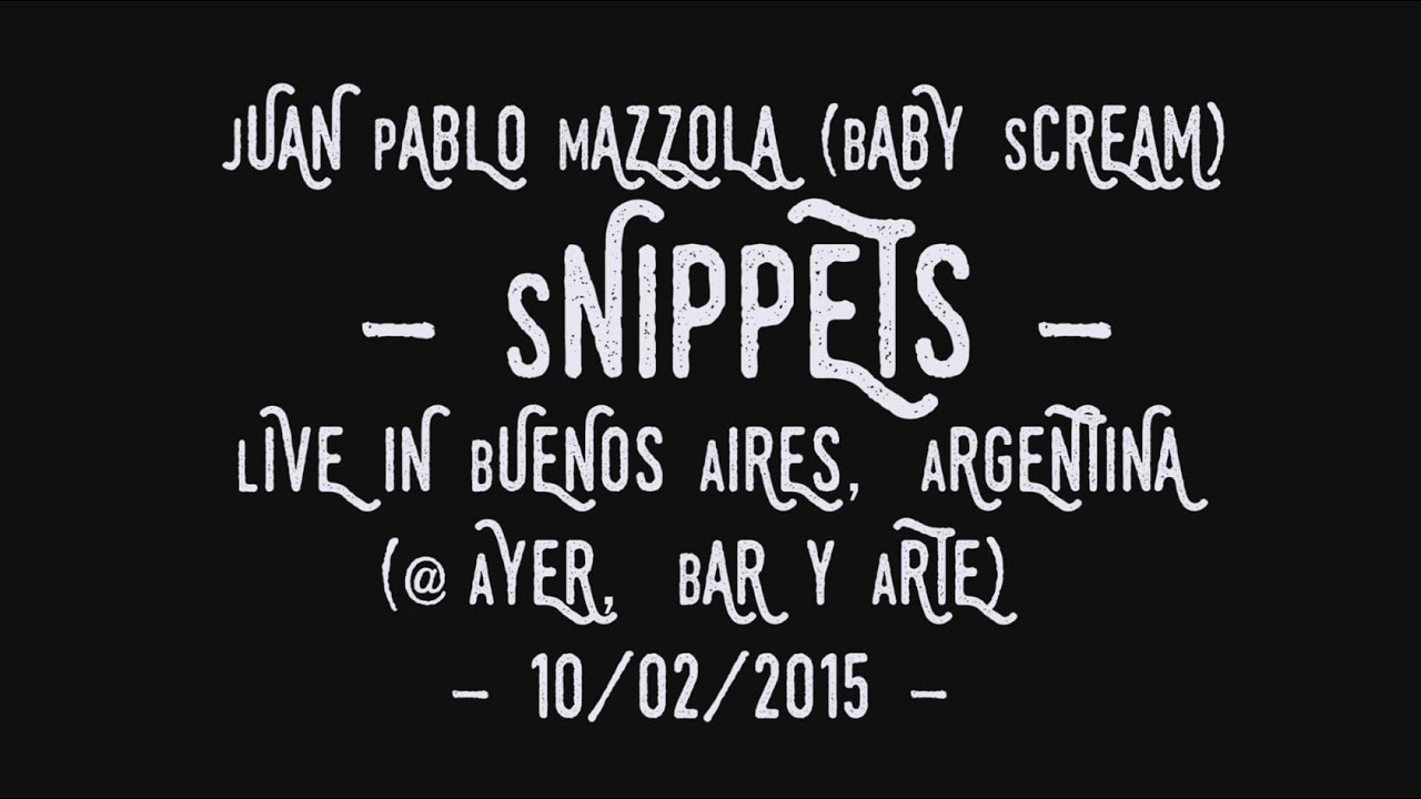 jUAN pABLO mAZZOLA (bABY sCREAM) - sNIPPETS - lIVE iN bUENOS aIRES - YouTube